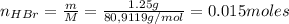 n_ {HBr} =  frac {m} {M} =  frac {1.25 g} {80,9119 g / mol} = 0.015 moles