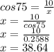 cos 75 =  frac {10} {x} \ x =  frac {10} {cos 75} \ x =  frac {10} {0.2588} \ x = 38.64